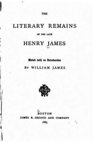 Cover of The Literary Remains of the Late Henry James