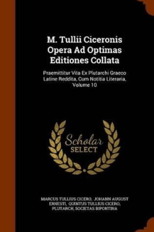 Cover of M. Tullii Ciceronis Opera Ad Optimas Editiones Collata