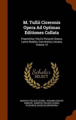 Book cover for M. Tullii Ciceronis Opera Ad Optimas Editiones Collata