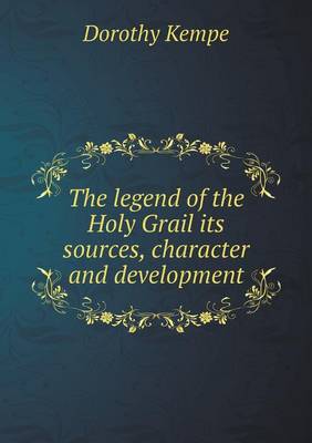 Book cover for The legend of the Holy Grail its sources, character and development