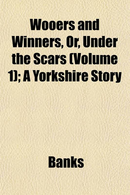 Book cover for Wooers and Winners, Or, Under the Scars (Volume 1); A Yorkshire Story