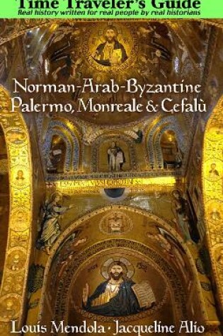 Cover of The Time Traveler's Guide to Norman-Arab-Byzantine Palermo, Monreale and Cefalu