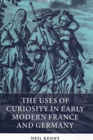 Cover of The Uses of Curiosity in Early Modern France and Germany