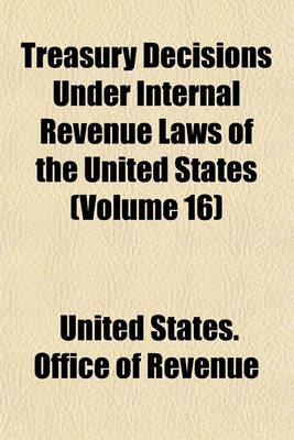 Book cover for Treasury Decisions Under Internal Revenue Laws of the United States (Volume 16)