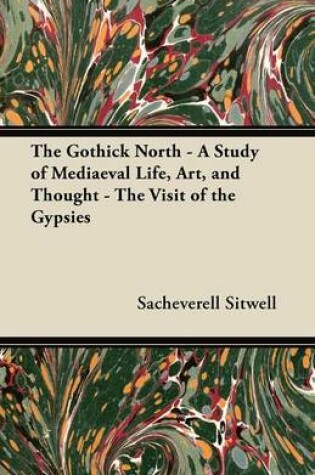 Cover of The Gothick North - A Study of Mediaeval Life, Art, and Thought - The Visit of the Gypsies