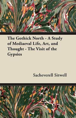 Book cover for The Gothick North - A Study of Mediaeval Life, Art, and Thought - The Visit of the Gypsies