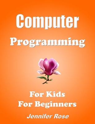 Book cover for Computer Programming, For Kids, For Beginners.