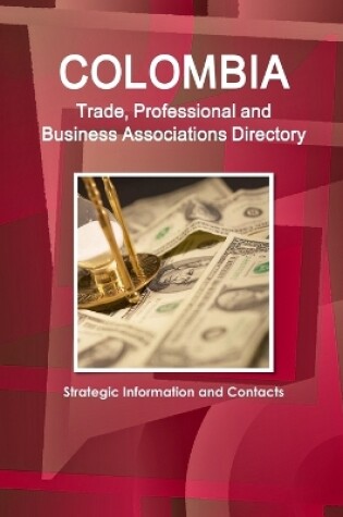 Cover of Colombia Trade, Professional and Business Associations Directory - Strategic Information and Contacts