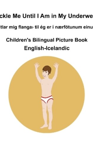 Cover of English-Icelandic Tickle Me Until I Am in My Underwear / Kitlar mig ﬂanga> til ég er í nærfötunum einum Children's Bilingual Picture Book