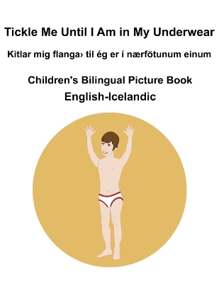 Book cover for English-Icelandic Tickle Me Until I Am in My Underwear / Kitlar mig ﬂanga> til ég er í nærfötunum einum Children's Bilingual Picture Book