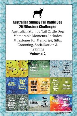 Book cover for Australian Stumpy Tail Cattle Dog 20 Milestone Challenges Australian Stumpy Tail Cattle Dog Memorable Moments.Includes Milestones for Memories, Gifts, Grooming, Socialization & Training Volume 2