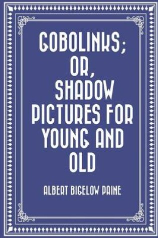 Cover of Gobolinks; Or, Shadow Pictures for Young and Old