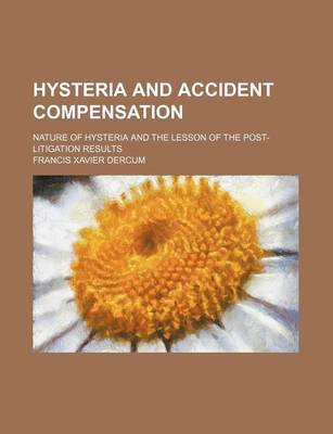 Book cover for Hysteria and Accident Compensation; Nature of Hysteria and the Lesson of the Post-Litigation Results