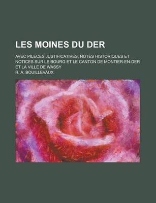 Book cover for Les Moines Du Der; Avec Pileces Justificatives, Notes Historiques Et Notices Sur Le Bourg Et Le Canton de Montier-En-Der Et La Ville de Wassy