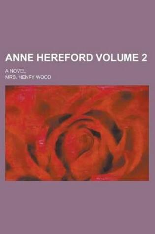 Cover of Anne Hereford; A Novel Volume 2