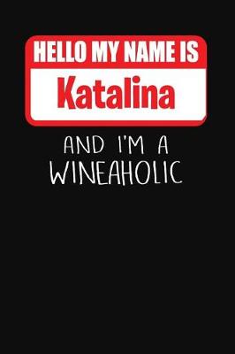 Book cover for Hello My Name Is Katalina and I'm a Wineaholic