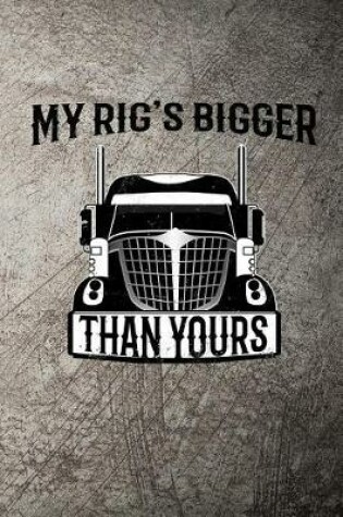 Cover of My Rig's Bigger Than Yours