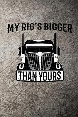 Book cover for My Rig's Bigger Than Yours