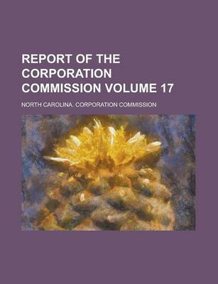 Book cover for Report of the Corporation Commission Volume 17