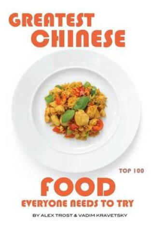 Cover of Greatest Chinese Food Everyone Needs to Try