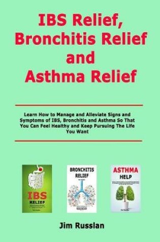 Cover of IBS Relief, Bronchitis Relief and Asthma Relief