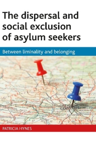 Cover of The dispersal and social exclusion of asylum seekers