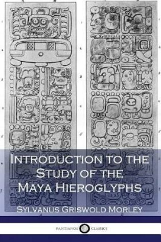 Cover of Introduction to the Study of the Maya Hieroglyphs (Illustrated)