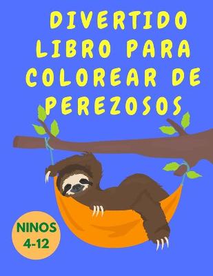 Book cover for Divertido libro para colorear de perezosos para ninos de 4 a 12 anos