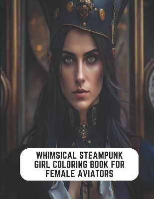 Book cover for Whimsical Steampunk Girl Coloring Book for Female Aviators