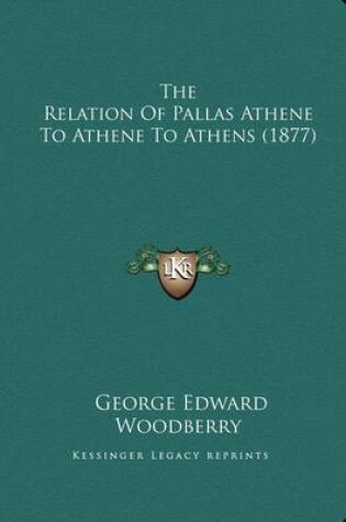 Cover of The Relation of Pallas Athene to Athene to Athens (1877)