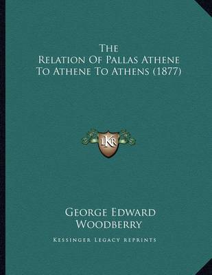 Book cover for The Relation of Pallas Athene to Athene to Athens (1877)