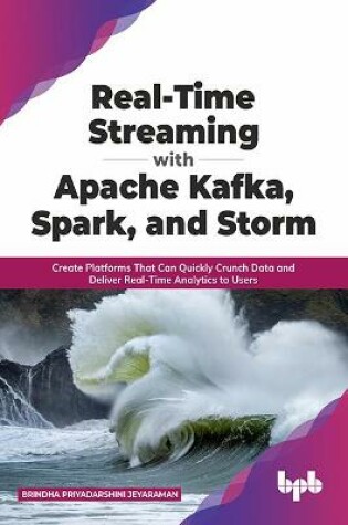 Cover of Real-Time Streaming with Apache Kafka, Spark, and Storm