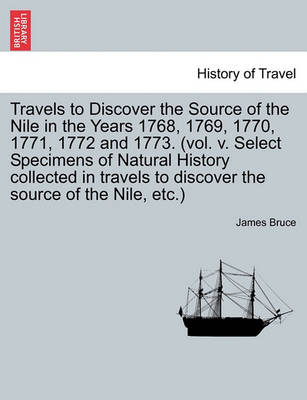 Book cover for Travels to Discover the Source of the Nile in the Years 1768, 1769, 1770, 1771, 1772 and 1773. (Vol. V. Select Specimens of Natural History Collected in Travels to Discover the Source of the Nile, Etc.)