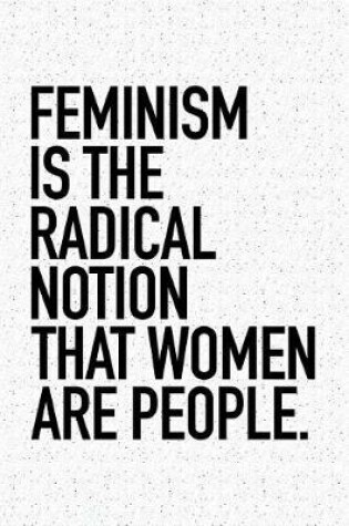 Cover of Feminism Is the Radical Notion That Women Are People