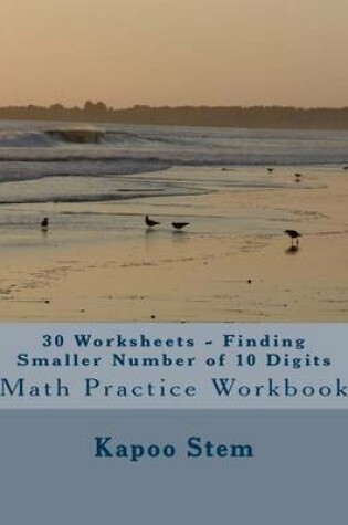 Cover of 30 Worksheets - Finding Smaller Number of 10 Digits