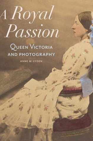 Cover of A Royal Passion – Queen Victoria and Photography