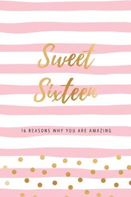 Book cover for Sweet Sixteen - 16 Reasons Why You Are Amazing