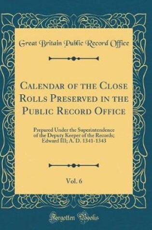 Cover of Calendar of the Close Rolls Preserved in the Public Record Office, Vol. 6