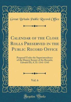 Book cover for Calendar of the Close Rolls Preserved in the Public Record Office, Vol. 6