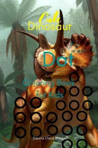 Cover of Cute Dinosaur Dot Coloring Book for Kids