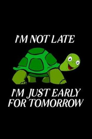 Cover of I'm not late i'm just early for tomorrow