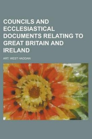 Cover of Councils and Ecclesiastical Documents Relating to Great Britain and Ireland