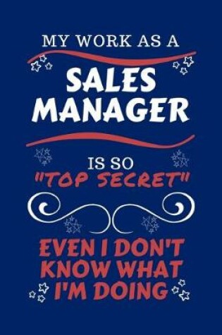 Cover of My Work As A Sales Manager Is So Top Secret Even I Don't Know What I'm Doing