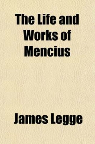 Cover of The Life and Works of Mencius; With Essays and Notes