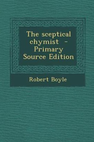 Cover of The Sceptical Chymist - Primary Source Edition