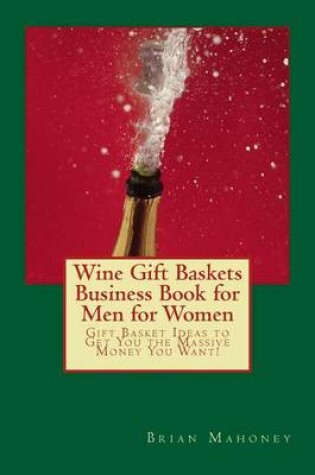 Cover of Wine Gift Baskets Business Book for Men for Women
