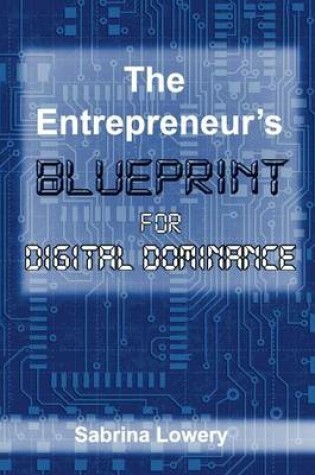 Cover of The Entrepreneur's Blueprint For Digital Dominance