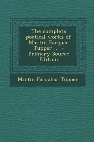 Cover of Complete Poetical Works of Martin Farquar Tupper ..