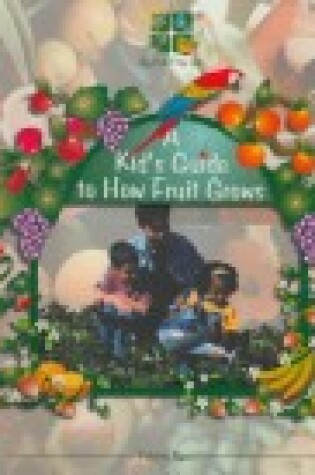 Cover of A Kid's Guide to How Fruit Grows