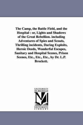 Cover of The Camp, the Battle Field, and the Hospital